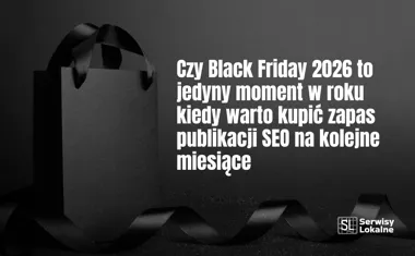 Obraz do artykułu: Czy Black Friday 2026 to jedyny moment w roku kiedy warto kupić zapas publikacji SEO na kolejne miesiące
