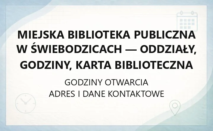 Miejska Biblioteka Publiczna w Świebodzicach - oddziały, godziny, karta biblioteczna