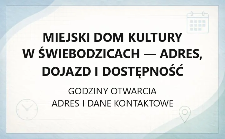 Miejski Dom Kultury w Świebodzicach - adres, dojazd i dostępność