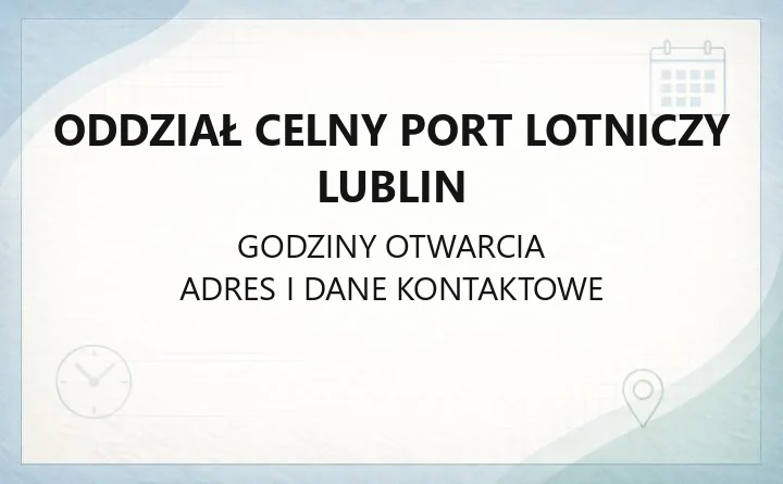 Oddział Celny Port Lotniczy Lublin - kontakt, godziny i odprawa celna w Świdniku