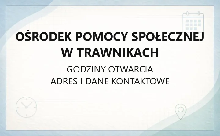 Ośrodek Pomocy Społecznej w Trawnikach - kontakt, godziny, zasiłki i pomoc
