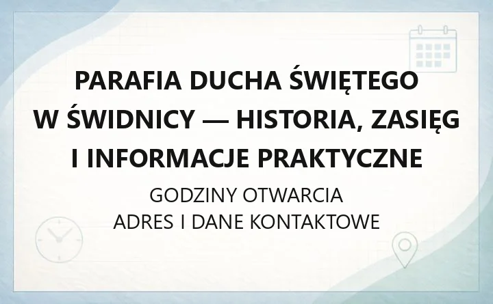 Parafia Ducha Świętego w Świdnicy - historia, zasięg i informacje praktyczne