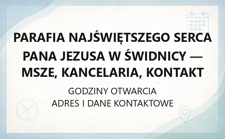 Parafia Najświętszego Serca Pana Jezusa w Świdnicy - msze, kancelaria, kontakt