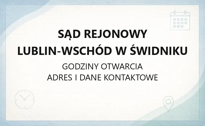 Sąd Rejonowy Lublin-Wschód w Świdniku - kontakt, godziny, wydziały i sprawy online