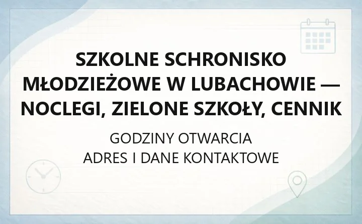Szkolne Schronisko Młodzieżowe w Lubachowie - noclegi, zielone szkoły, cennik